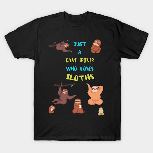 Just a Cave Diver  Who Loves Sloths T-Shirt by divawaddle